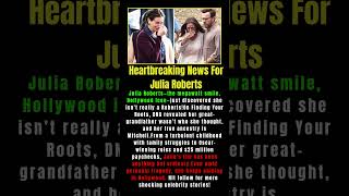 Heartbreaking News For Julia Roberts