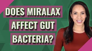 Does miralax affect gut bacteria?