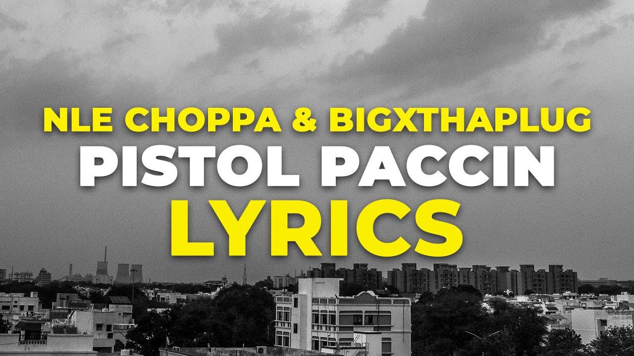 NLE Choppa - Pistol Paccin (Lyrics) ft. BigXThaPlug NLE Choppa - Pistol Paccin (Lyrics) ft. BigXThaPlug