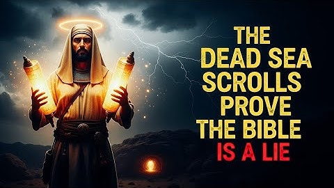 The Dead Sea Scrolls Prove the Bible Is Fake!