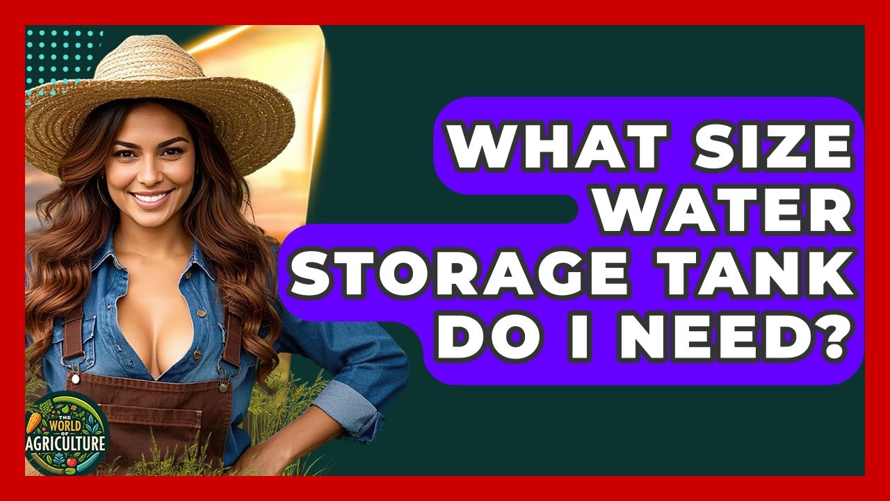 What Size Water Storage Tank Do I Need? - The World of Agriculture