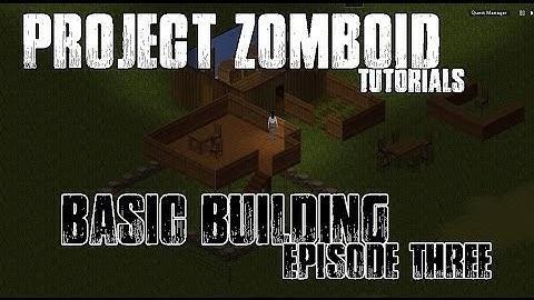 PROJECT ZOMBOID TUTORIALS - #3 - BUILDING FOR BEGINNERS