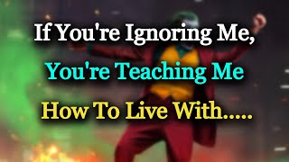 If You're Ignoring Me | Joker's Motivational Quotes | powerful quotes | Quotes Bridge