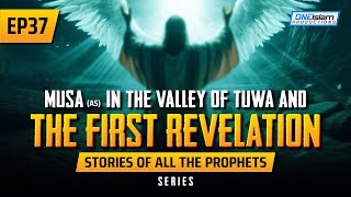 Musa (AS) In The Valley Of Tuwa & The First Revelation | EP 37 | Stories Of The Prophets Series