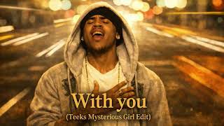 With You (Teeks Mysterious Girl Edit)