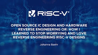 Open Source IC Design and Hardware Reverse Engineering Or: How I Learned to Stop... Johanna Baehr