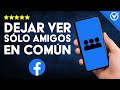 Cómo Mostrar SOLO LOS AMIGOS EN COMÚN en Facebook - Renueva tu Cuenta de Facebook 🤝