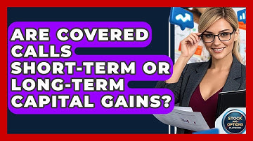 Are Covered Calls Short-term Or Long-term Capital Gains? - Stock and Options Playbook