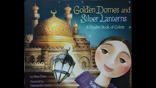 Golden Domes and Silver Lanterns | A Muslim Book of Colors | Read Aloud for Kids | Hena Khan