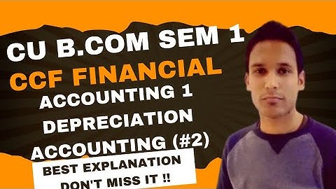 Depreciation Accounting | Cu B.com Sem 1 ccf Financial Accounting 1 | @s.hasanclasses  |