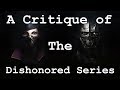 A Critique of the Dishonored Series - (Dishonored 1&2 + DLC)