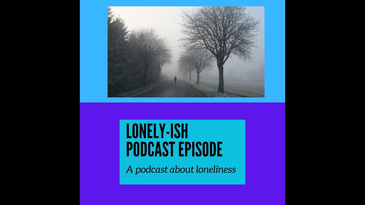 Lonely...Ish Podcast - Episode 1