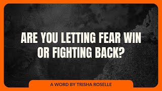 Are You Letting Fear Win or Fighting Back? | Trisha Roselle