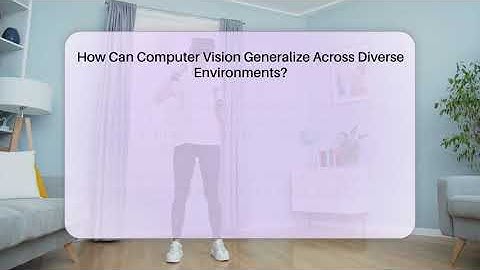 How Can Computer Vision Generalize Across Diverse Environments? - Talking Tech Trends