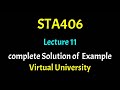 STA406 Lecture 11 With complete Solution of Example Statistics Lec 11 Virtual University Short Lect