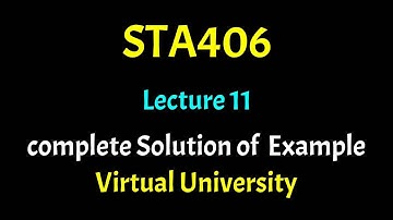STA406 Lecture 11 With complete Solution of  Example Statistics Lec 11 Virtual University Short Lect