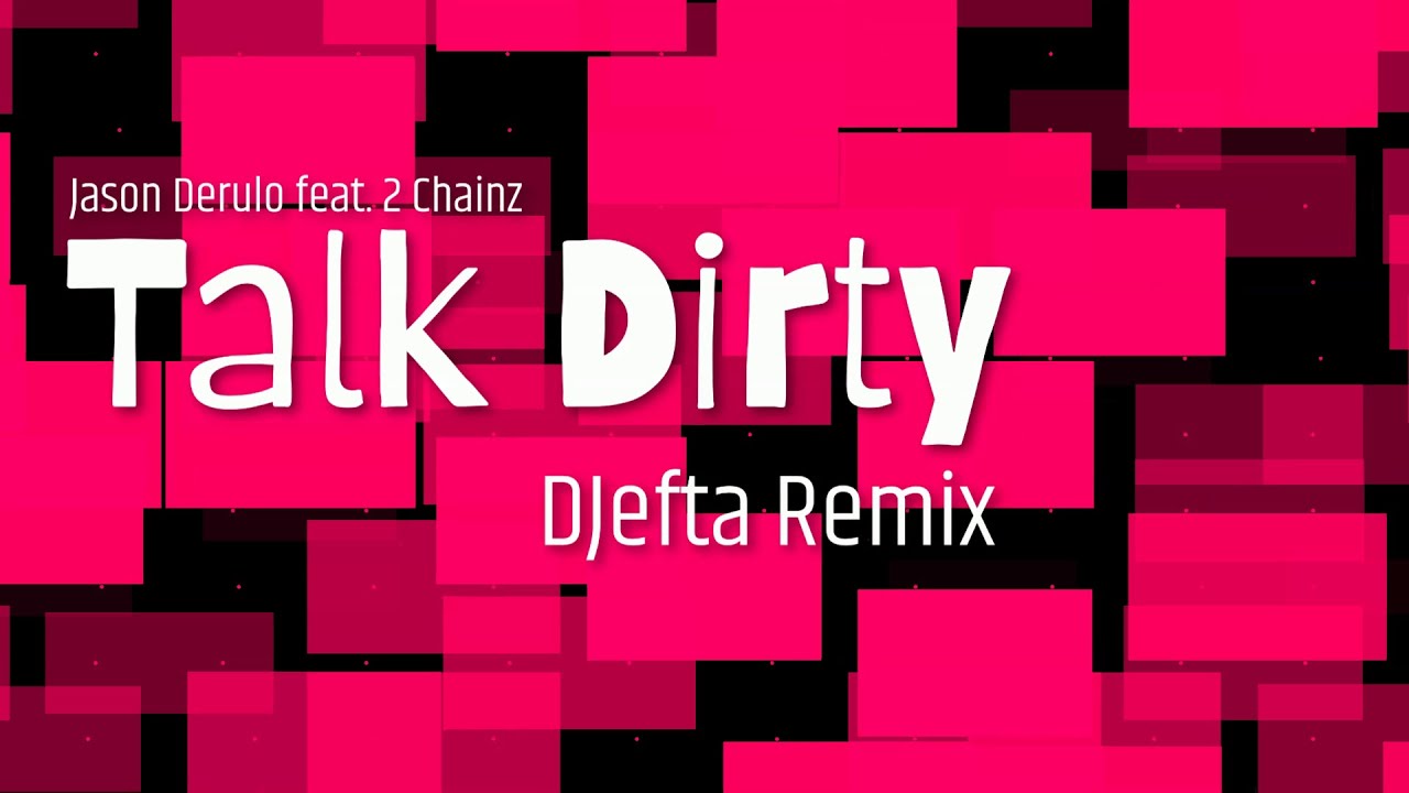 Jason Derulo feat. 2 Chainz - Talk Dirty (DJefta Remix)