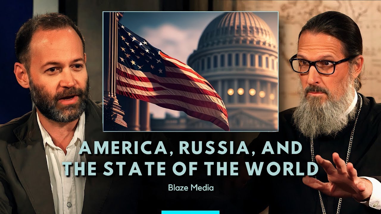 America, Russia, and The State of The World | Father Josiah Trenham