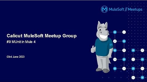 #9 Calicut MuleSoft Meetup: Deep dive into Munits in Mule 4