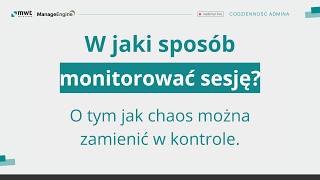 W jaki sposób monitorować sesję? Codzienność Admina | Webinary ManageEngine
