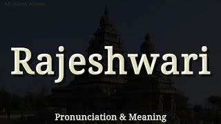 Rajeshwari - Pronunciation And Meaning