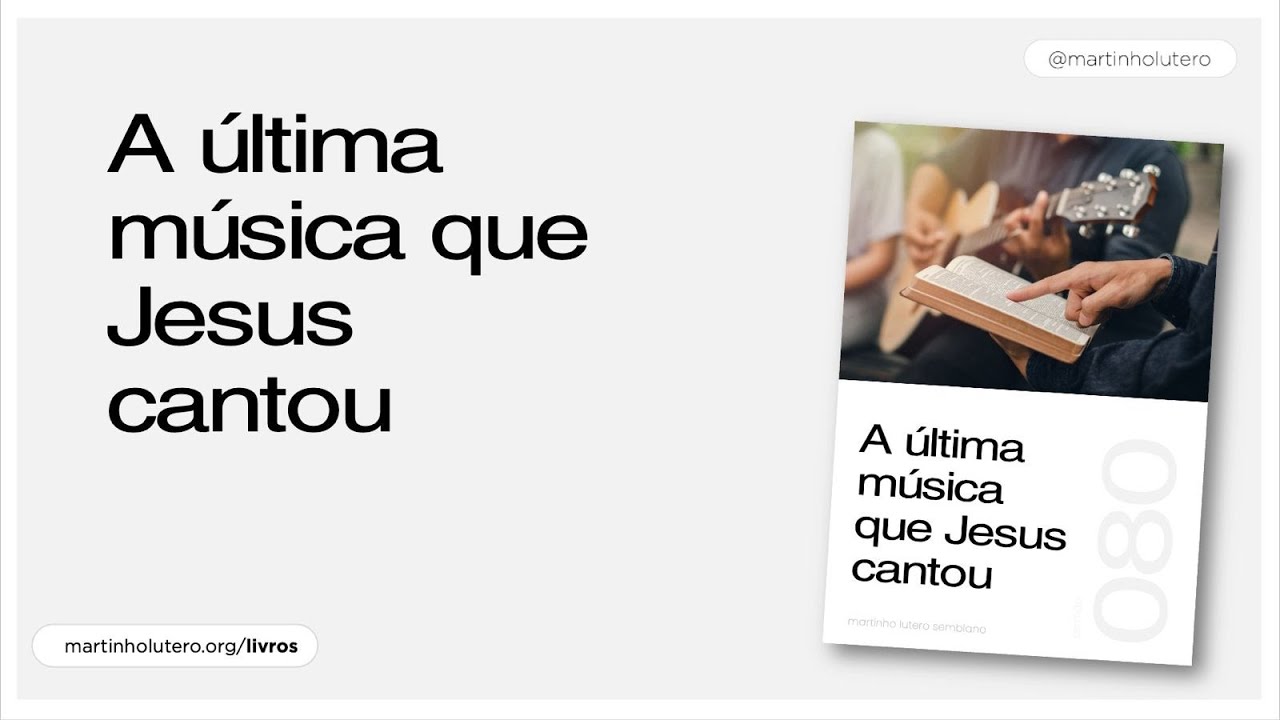 Martinho Lutero Semblano - A última música que Jesus cantou