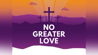 20 April 2025 - No Greater Love: Easter 2025