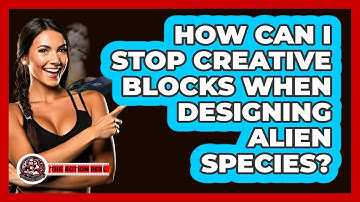 How Can I Stop Creative Blocks When Designing Alien Species? - The Action Reel