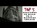 TOP 5 PERFUMES TO WEAR TO A HAUNTED CHURCH 2020 [Review &amp; Story]