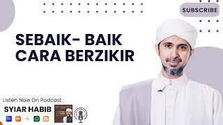 SEBAIK-BAIK CARA BERZIKIR KEPADA ALLAH | Habib Ali Zainal Abidin Al Hamid