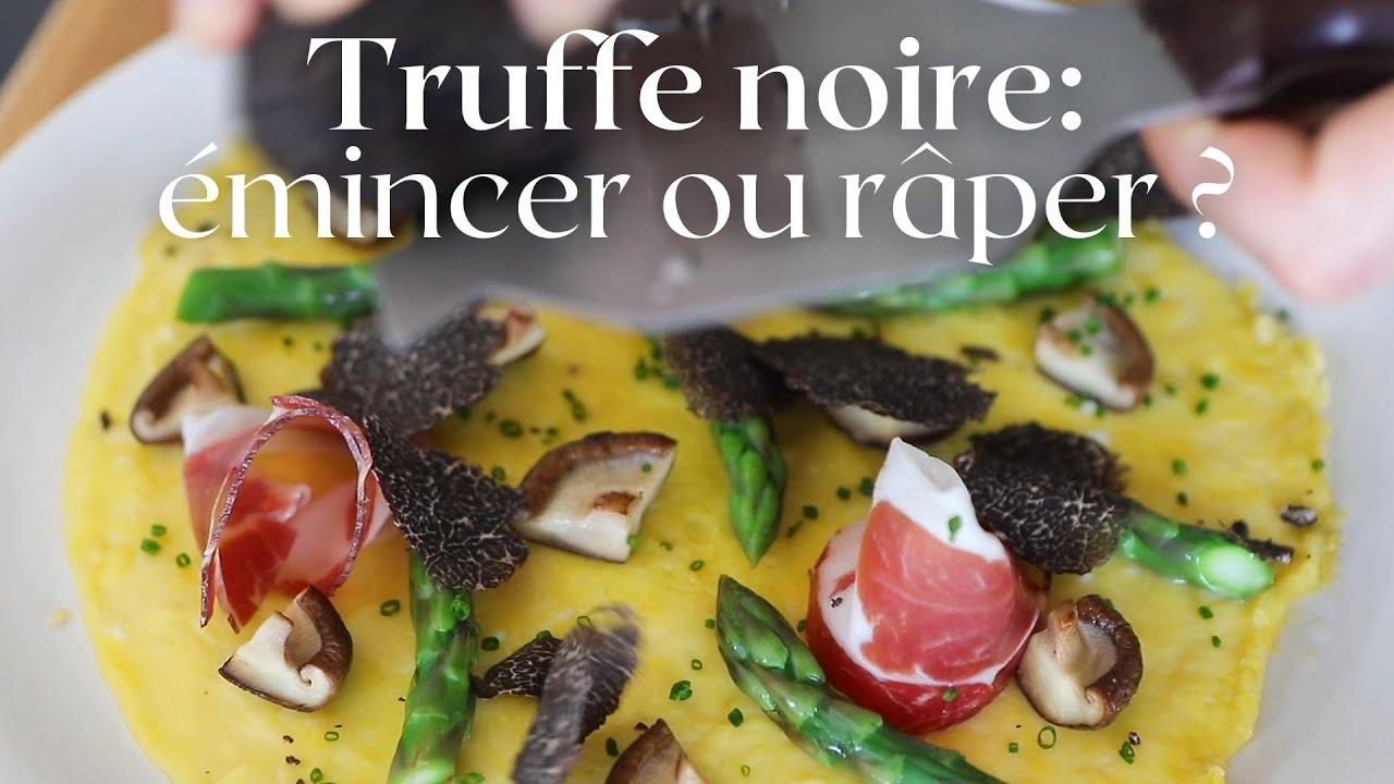 Truffe noire: émincer ou râper ? 