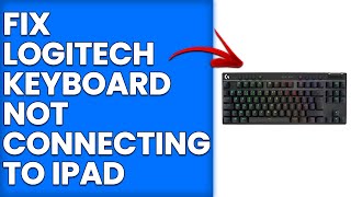 How To Fix Logitech Keyboard Not Connecting To iPad (What Should You Do To Solve The Issue)