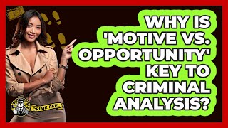 Why Is 'Motive Vs. Opportunity' Key To Criminal Analysis? - The Crime Reel