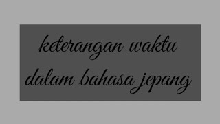 Keterangan Waktu Dalam Bahasa Jepang