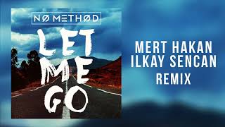 No Method - Let Me Go (Mert Hakan & Ilkay Sencan Remix)