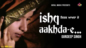 Gurdeep Singh | Ishq Akhda E | Goyal Music | Punjabi Ghazal | Punjabi Old Songs Hits