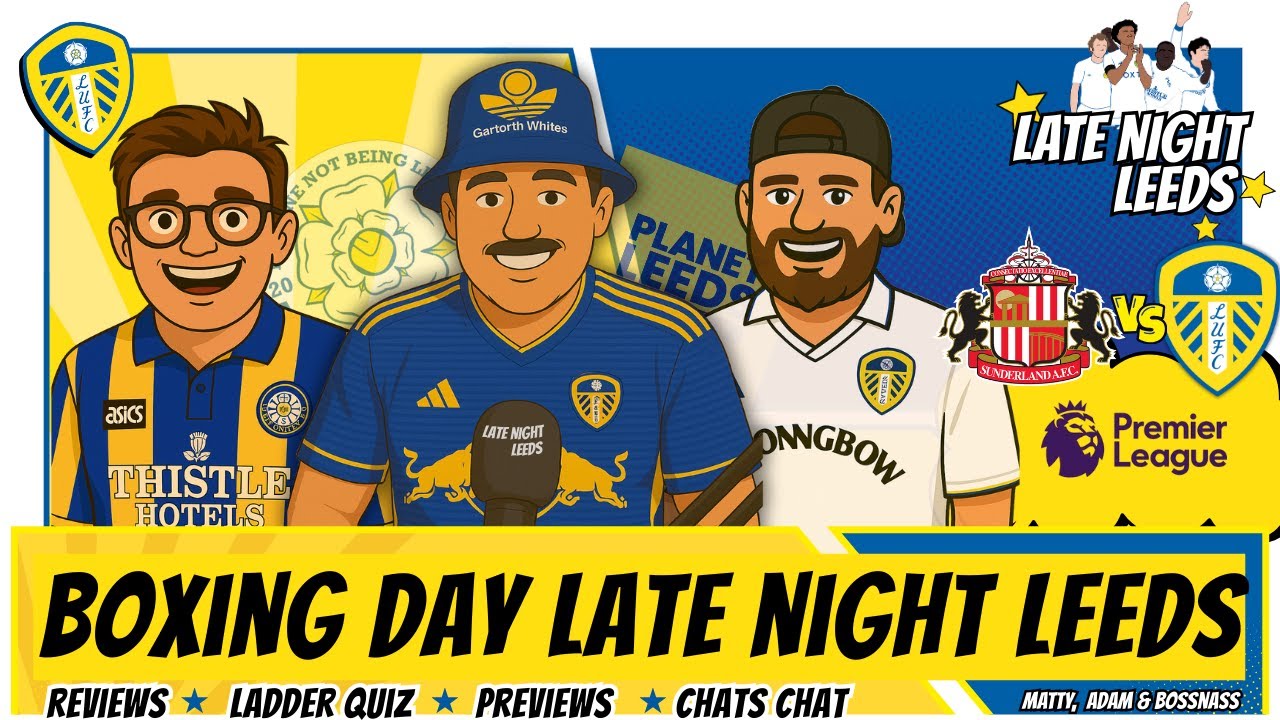 🎁 Late Night Leeds Boxing Day: 4-1 Palace Win, Sunderland Away Preview,Quiz & Lots Of Festive Fun🎄