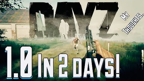 DayZ 1.0 is COMING OUT in 2 Days...Trailer, Features, and My Thoughts