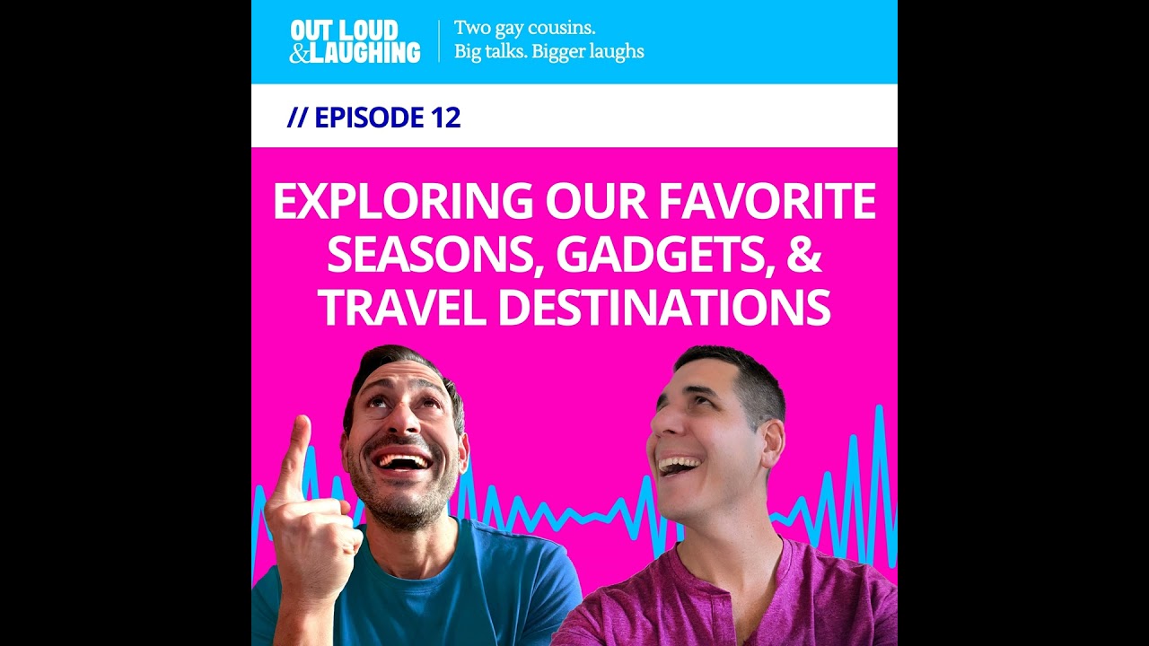 Ep. 12 “Exploring Our Favorite Seasons, Gadgets, and Travel Destinations” // Out Loud & Laughing ...