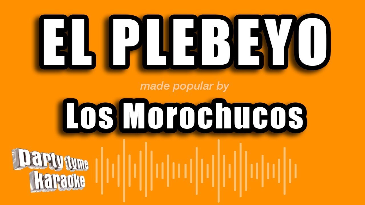 Los Morochucos - El Plebeyo (Versión Karaoke)