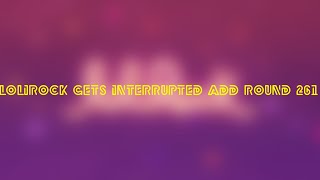 Lolirock Gets Interrupted Add Round 261 Were Not Going To Fuss Around Here