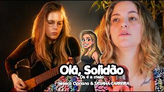 Olá, Solidão - Jéssica Cipriano e Tatiana Carreira - by. Os 4 e meia