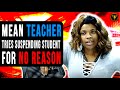 Mean Teacher Tries Suspending Student For No Reason, She Instantly Regrets It.