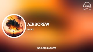 [𝗠𝗲𝗹𝗼𝗱𝗶𝗰 𝗗𝘂𝗯𝘀𝘁𝗲𝗽] Irokz - Airscrew [𝗘𝗗𝗠 𝗕𝘂𝘇𝘇 𝗥𝗲𝗰𝗼𝗿𝗱𝘀]