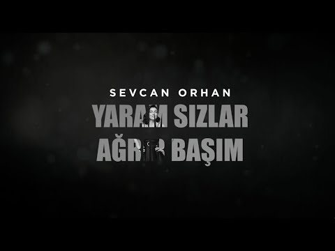 Sevcan Orhan - Yaram Sızlar Ağrır Başım