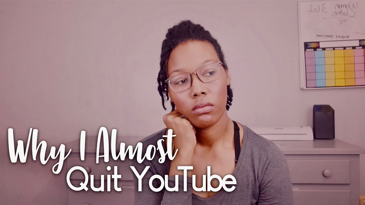 Why I Almost Quit YouTube - YouTube
