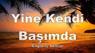 Çağatay Akman - Yine Kendi Başımda (sözleri - lyrics)