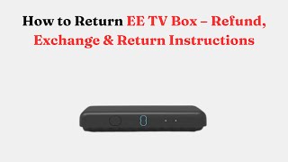How to Return EE TV Box – Refund, Exchange & Return Instructions