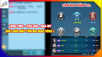 VLTK Mobile - Long Tươc - Tiêu Dao - Nga My quét nữa map tâm ma tại vòng 1| Phần 112 | Game Mobile
