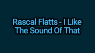 Download Lagu Rascal Flatts - I Like The Sound Of That (Lyrics) MP3